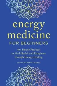 Energy Medicine for Beginners - Thomas Sarah Parker