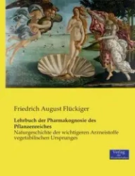 Lehrbuch der Pharmakognosie des Pflanzenreiches - August Flückiger Friedrich