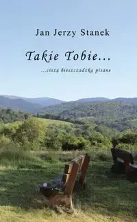 Takie Tobie… ciszą bieszczadzką pisane… - Jan Jerzy Stanek