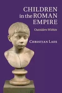 Children in the Roman Empire - Christian Laes