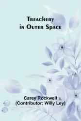 Treachery in Outer Space - Carey Rockwell