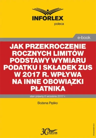 eBook Jak przekroczenie rocznych limitów podstawy wymiaru podatku i składek ZUS w 2017 r. wpływa na inne obowiązki płatnika - Bożena Pęśko