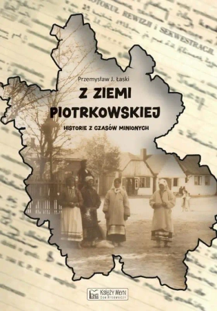 Z Ziemi Piotrkowskiej - Przemysław J. Łaski