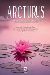 Arcturus - The Secret of Spiritual Evolution - Morgan Zane