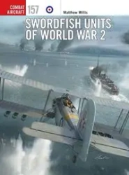 Swordfish Units of World War 2 - Willis Matthew