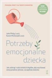 Potrzeby emocjonalne dziecka. Jak uniknąć rodzicielskich błędów, aby wychować emocjonalnie zdrowe, szczęśliwe dziecko - Louis John Philip, Louis Karen McDonald