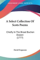 A Select Collection Of Scots Poems - David Fergusson