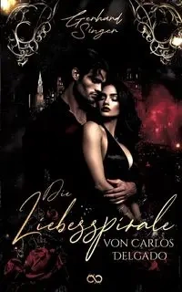 Die Liebesspirale des Carlos Delgado - Gerhard Singer
