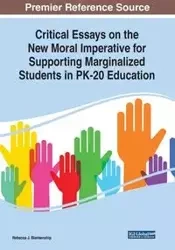 Critical Essays on the New Moral Imperative for Supporting Marginalized Students in PK-20 Education - Blankenship Rebecca J.
