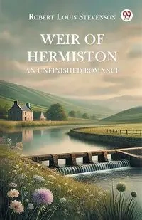 Weir of Hermiston An Unfinished Romance - Robert Louis Stevenson