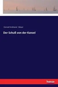Der Schuß von der Kanzel - Conrad Ferdinand Meyer