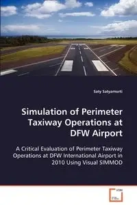 Simulation of Perimeter Taxiway Operations at DFW Airport - Satyamurti Saty
