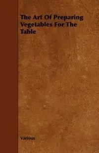 The Art of Preparing Vegetables for the Table - Various