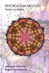 Psychologia procesu. Teoria i praktyka - Bogna Szymkiewicz