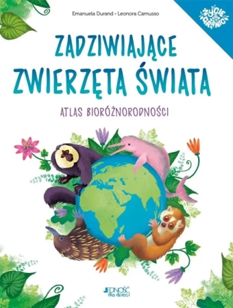 Zadziwiające zwierzęta świata. Atlas - Emanuela Durand, Leonora Camusso, Joanna Olejarcz