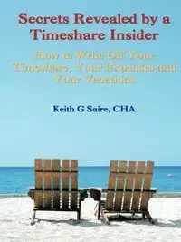 Secrets Revealed by a Timeshare Insider - Saire Cha Keith G.