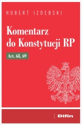 Komentarz do Konstytucji RP art. 68, 69 - Hubert Izdebski