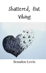 Shattered, But Vibing - Lewis Brandon