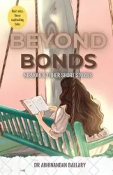 Beyond Bonds Nirmohi & Other Short Stories - Ballary Dr. Abhinandan