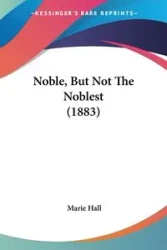Noble, But Not The Noblest (1883) - Marie Hall