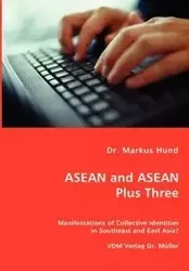 ASEAN and ASEAN Plus Three - Manifestations of Collective Identities in Southeast and East Asia? - Markus Hund