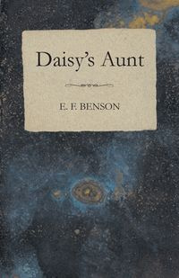 Daisy's Aunt - Benson E. F.