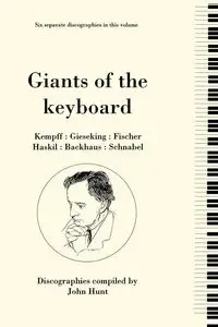 Giants of the Keyboard. 6 Discographies. Wilhelm Kempff, Walter Gieseking, Edwin Fischer, Clara Haskil, Wilhelm Backhaus, Artur Schnabel. [1994] - John Hunt