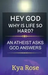 Hey God, Why Is Life So Hard? - Rose Kya