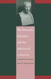 Wordsworth, Dialogics and the Practice of Criticism - Don H. Bialostosky