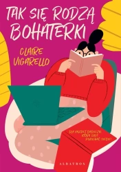 Tak się rodzą bohaterki - Claire Vigarello