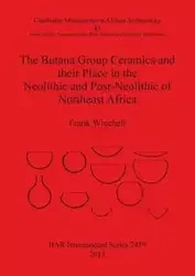 The Butana Group Ceramics and their Place in the Neolithic and Post-Neolithic of Northeast Africa - Frank Winchell