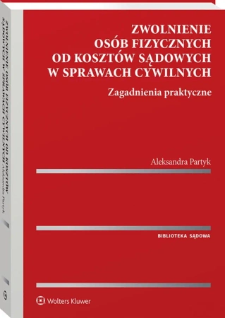 Zwolnienie osób fizycznych od kosztów sądowych... - Aleksandra Partyk