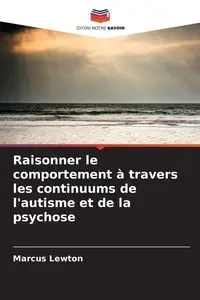 Raisonner le comportement à travers les continuums de l'autisme et de la psychose - Marcus Lewton