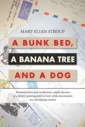 A Bunk Bed, a Banana Tree and a Dog - Stroup Mary-Ellen