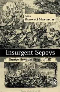 Insurgent Sepoys - Mazumdar Shaswati