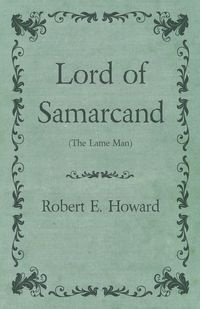 Lord of Samarcand (The Lame Man) - E. Howard Robert