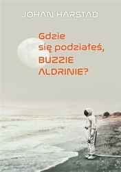 Gdzie się podziałeś, Buzzie Adlrinie? - Johan Harstad, Karolina Drozdowska