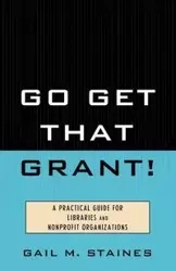 Go Get That Grant! - Gail M. Staines