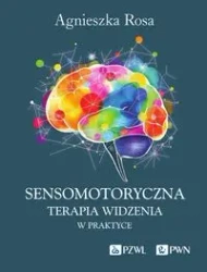 Sensomotoryczna Terapia Widzenia w praktyce - Agnieszka Rosa
