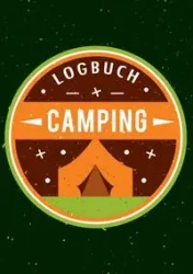 Mein Camping Abenteuer - Das Camping Logbuch und Tagebuch zum Eintragen - Auch geeignet als Wohnmobil und Reisemobil Logbuch - Das Reisetagebuch zum Campen - Logbücher Touri