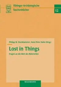 Lost in Things - Fragen an die Welt des Materiellen - Stockhammer Philipp W.