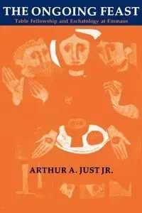 The Ongoing Feast - Arthur A. Just Jr.