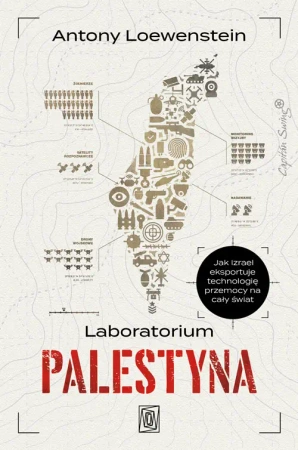 Laboratorium Palestyna. Jak Izrael eksportuje technologię przemocy na cały świat - Szczeliny