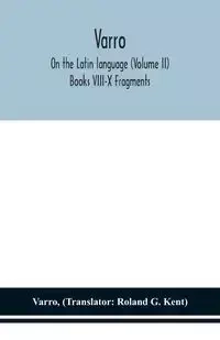 Varro; On the Latin language (Volume II) Books VIII-X Fragments - Varro