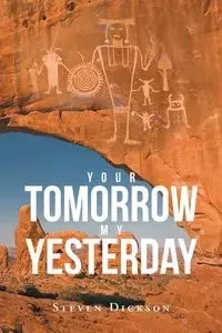 Your Tomorrow My Yesterday - Steven Dickson