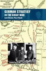 GERMAN STRATEGY IN THE GREAT WAR - Philip Neame Lieut-Colonel