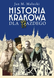 Historia Krakowa dla każdego - Jan M. Małecki