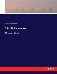 Sämtliche Werke - Grillparzer Franz