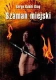 Szaman miejski - Serge Kahili King