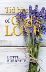 Tid Bits of God's Love - Dottie Burdette
